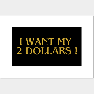 i want my 2 dollars ! Posters and Art